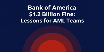 Bank of America $1.2 Billion Fine: Lessons for AML Teams