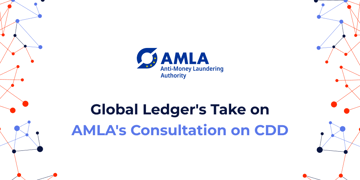 Global Ledger's Take on AMLA's Consultation: Three Points to Consider